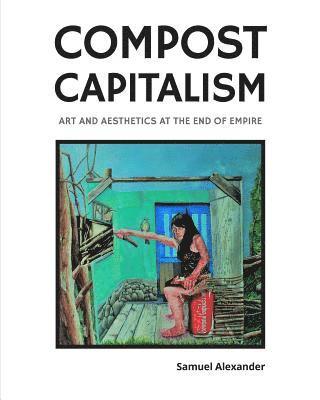 Samuel Alexander - Compost Capitalism, Häftad