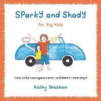 Sparky and Shady for Big Kids: How to be courageous and confident in nine days! 1