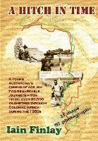 A Hitch In Time: A Young man's coming of age on two remarkable journeys hitch-hiking over 20,000 kilometres through Colonial Africa during the 1950s