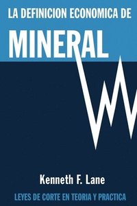 bokomslag La Definición Económica de Mineral: Leyes de corte en la teoría y en la práctica