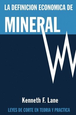 La Definición Económica de Mineral: Leyes de corte en la teoría y en la práctica 1