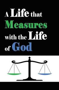 bokomslag A Life that Measures with the Life of God