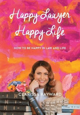 bokomslag Happy Lawyer Happy Life: How to Be Happy in Law and in Life