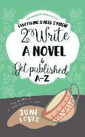 bokomslag Everything U Need 2 Know 2 Write a Novel & Get Published A-Z
