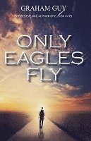 Graham Guy - Only Eagles Fly, Häftad