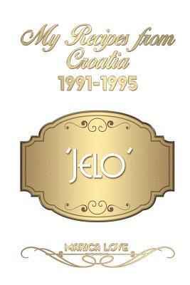My Recipes from Croatia 1991-1995 'Jelo' 1