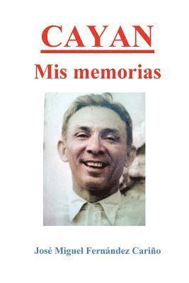 Cayan. Mis memorias: Memoirs of Jose Miguel C Fernandez 1