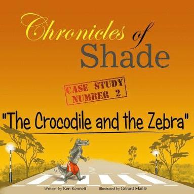 bokomslag Chronicles of Shade - Case Study Number 2: The Crocodile and the Zebra