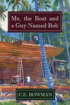 Me, the Boat and a Guy Named Bob 1