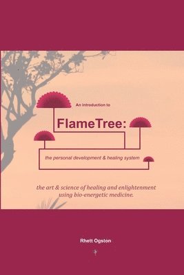 An Introduction to FlameTree: the personal development & healing system: The Art & Science of Healing & Enlightenment 1