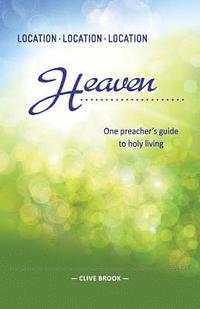 bokomslag Location, Location, Location: Heaven: One preacher's guide to holy living