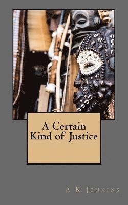 A Certain Kind of Justice 1