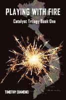 Timothy Diamond - Playing With Fire: Catalyst Trilogy Book 1, Häftad