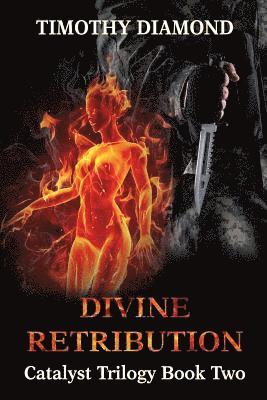 Divine Retribution: Catalyst Trilogy Book 2 1