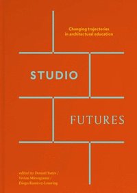 bokomslag Studio Futures - Changing Trajectories In Architectural Education