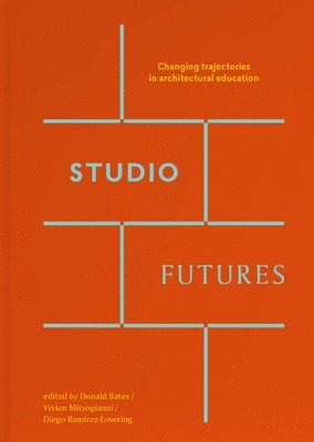 bokomslag Studio Futures - Changing Trajectories In Architectural Education