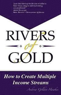 Rivers Of Gold: How to Create Multiple Income Streams 1