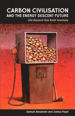 Joshua Floyd, Samuel Alexander - Carbon Civilisation and the Energy Descent Future, Häftad