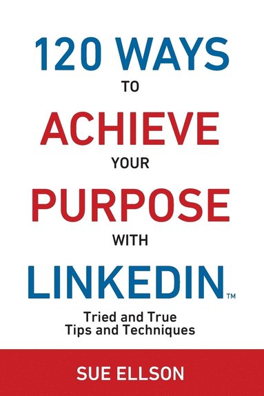 bokomslag 120 Ways To Achieve Your Purpose With LinkedIn