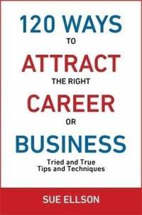 bokomslag 120 Ways To Attract The Right Career Or Business