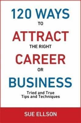 bokomslag 120 Ways To Attract The Right Career Or Business