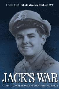 Jack's War: Letters from an American WWII 1