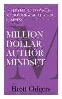 bokomslag Million Dollar Author Mindset: Sixteen strategies to write your book & build your business