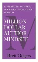 Million Dollar Author Mindset: Sixteen strategies to write your book & build your business 1