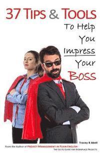 bokomslag 37 Tips & Tools: To Help You Impress Your Boss