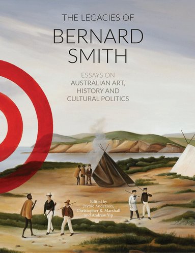 Jaynie Anderson, Christopher R. Marshall, Andrew Yip - Legacies of Bernard Smith, Häftad