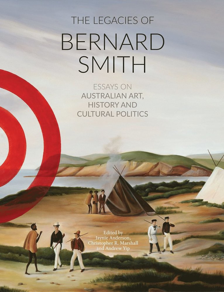 Jaynie Anderson, Christopher R. Marshall, Andrew Yip, Christopher R Marshall - Legacies of Bernard Smith, Häftad