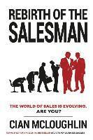 bokomslag Rebirth of the Salesman: The World of Sales is Evolving. Are you?