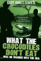 bokomslag What the Crocodiles don't Eat.....