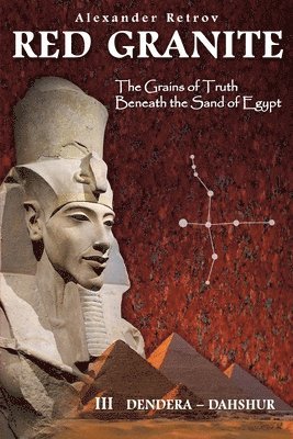 Alexander Retrov - RED GRANITE - The Grains of Truth Beneath the Sand of Egypt: III Dendera - Dahshur, Häftad