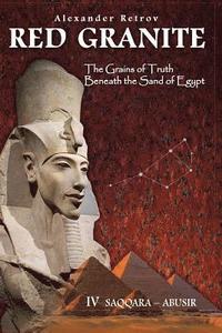 bokomslag Red Granite - The Grains of Truth Beneath the Sand of Egypt: IV Saqqara - Abusir