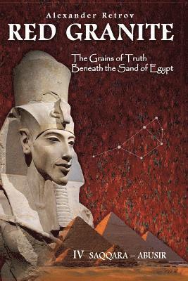 Red Granite - The Grains of Truth Beneath the Sand of Egypt: IV Saqqara - Abusir 1