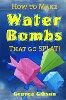 How to Make Water Bombs that go SPLAT! 1