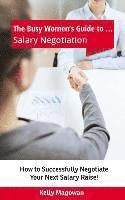 bokomslag The Busy Women's Guide to... Salary Negotiation: How to Successfully Negotiate Your Next Salary Raise!