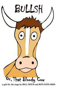 Bullsh: or, That Bloody Cow