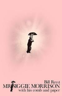 Bill Reed - Mr Siggie Morrison with his Comb and Paper, Häftad