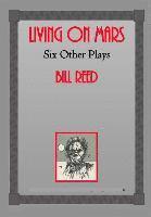 Bill Reed - Living on Mars: Six Other Plays, Häftad