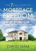 bokomslag DAVID HAM - The 7 Easy Steps To Mortgage Freedom: Revealed by a mortgage industry insider who did it in just 7 years