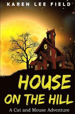 Karen Lee Field - House on the Hill: A Cat and Mouse Adventure, Häftad
