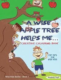 bokomslag A Wise Apple Tree Helps Me: Top Tips for Wise Kids