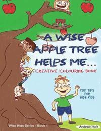 Andrew Holt - A Wise Apple Tree Helps Me: Top Tips for Wise Kids, Häftad