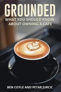 bokomslag Grounded: What You Should Know about Owning a Cafe