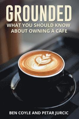 Grounded: What You Should Know about Owning a Cafe 1