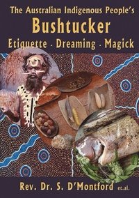 bokomslag The Australian Indigenous People's Bushtucker, Etiquette, Dreaming, Magick