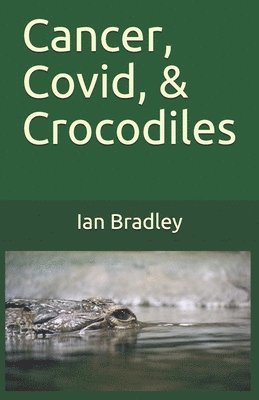 bokomslag Cancer, Covid, & Crocodiles