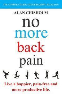bokomslag No More Back Pain: The practical guide to a happier, pain-free and more productive life